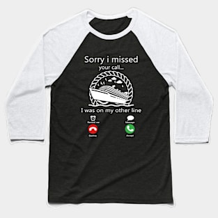 Sorry I Missed Your Call I Was On Other Line Summer Cruising Baseball T-Shirt